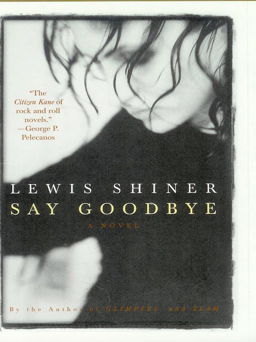 Title details for Say Goodbye by Lewis Shiner - Available